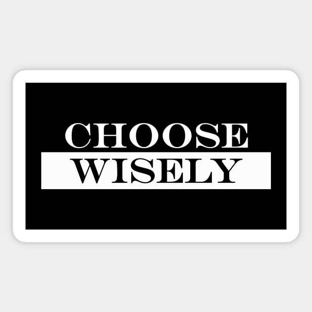 choose wisely Magnet by NotComplainingJustAsking